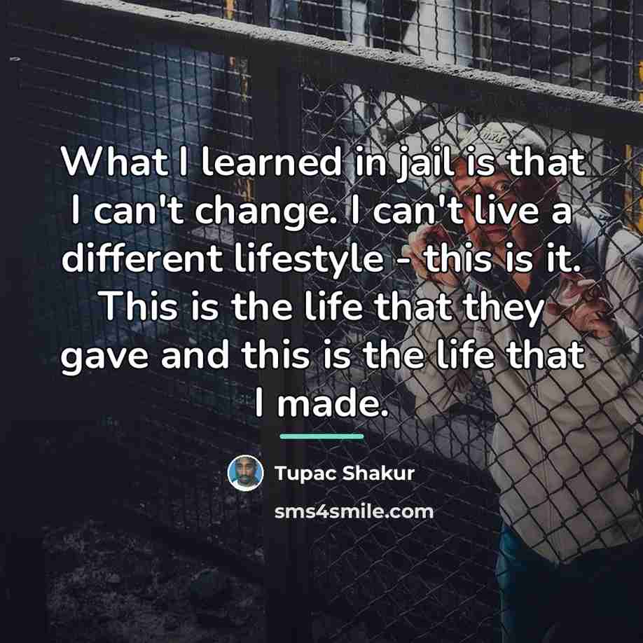 “What I learned in jail is that I can't change.…” quote by Tupac Shakur