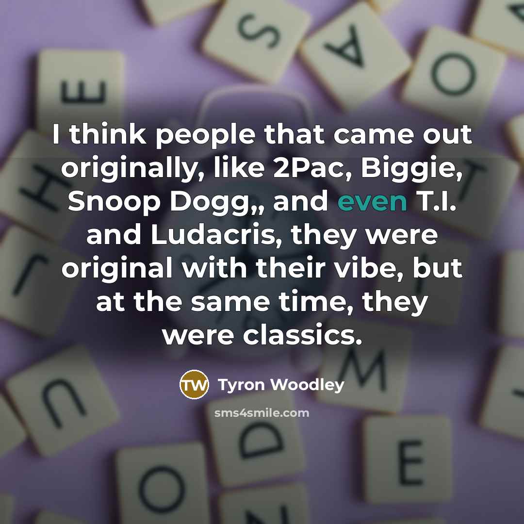 “I think people that came out originally, like 2Pac, Biggie,…” quote by Tyron Woodley