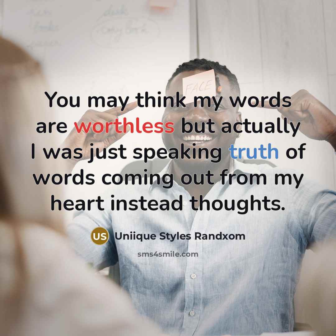“You may think my words are worthless but actually I was just speaking truth of words coming out from my heart instead thoughts.” quote by Uniique Styles Randxom