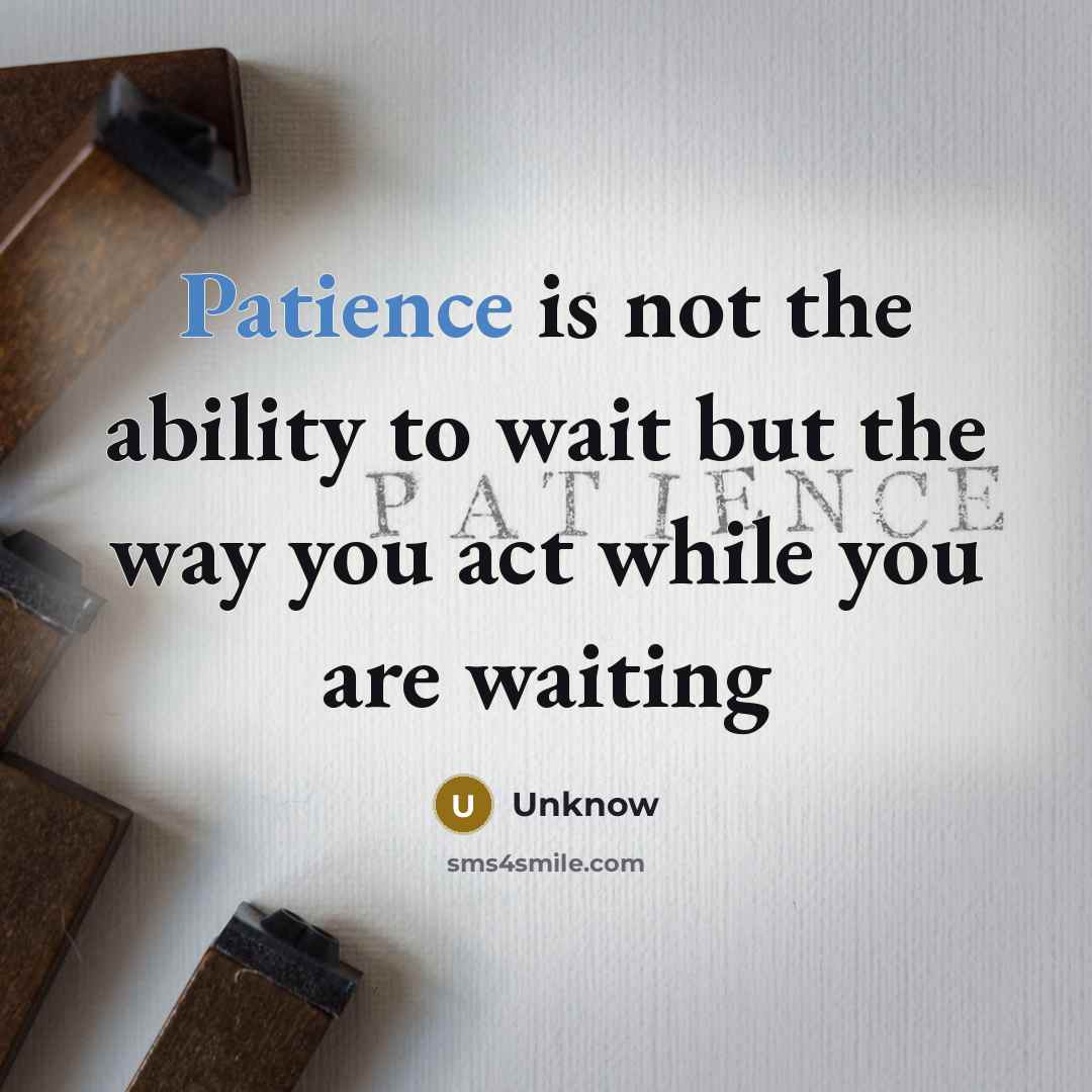 “Patience is not the ability to wait but the way…” quote by Unknow