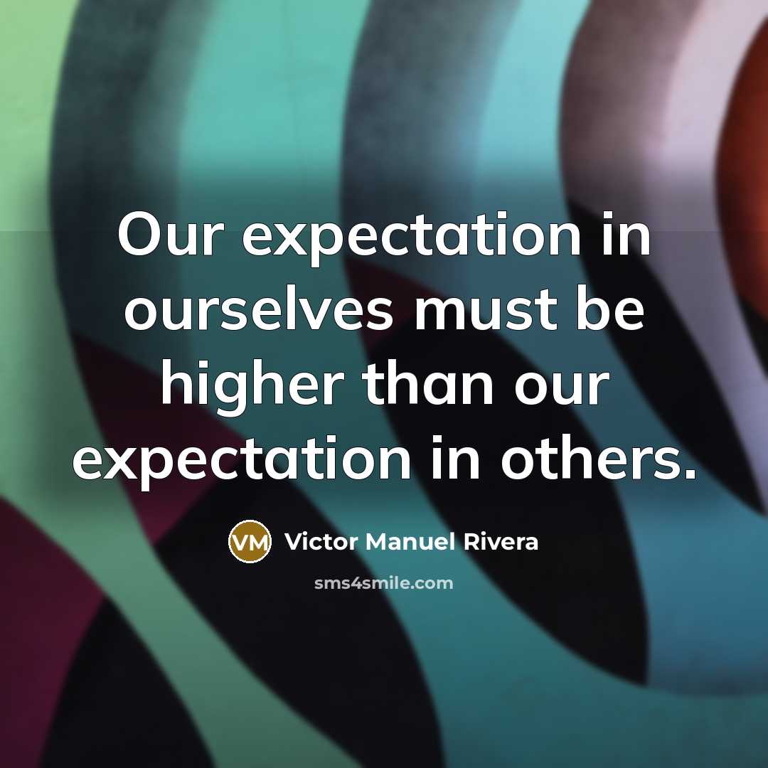 “Our expectation in ourselves must be higher than our expectation…” quote by Victor Manuel Rivera