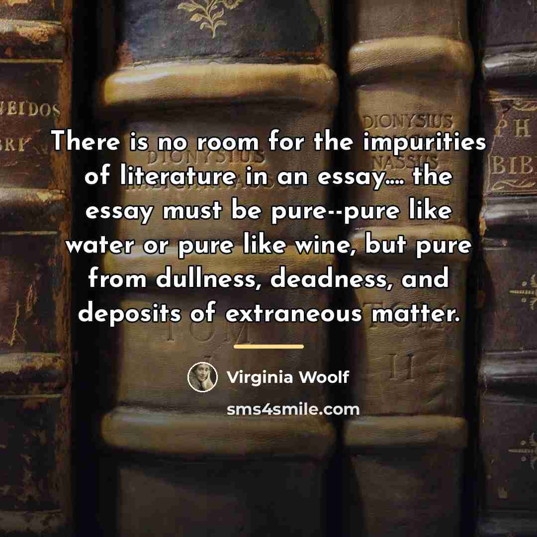 “There is no room for the impurities of literature in…” quote by Virginia Woolf