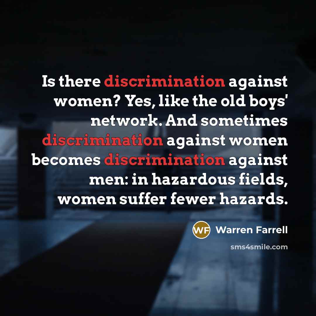 “Is there discrimination against women? Yes, like the old boys'…” quote by Warren Farrell