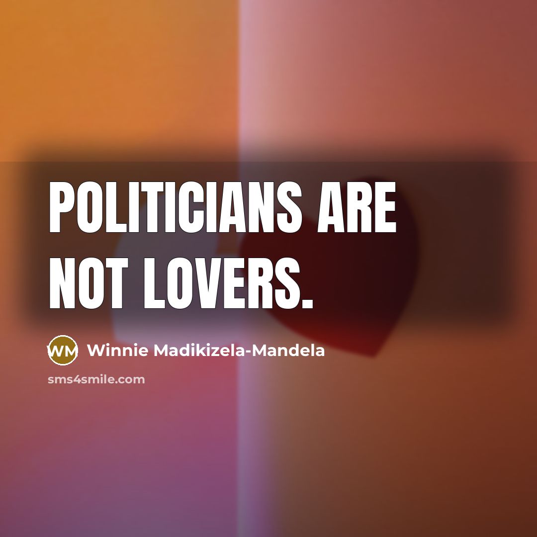 “Politicians are not lovers.…” quote by Winnie Madikizela-Mandela