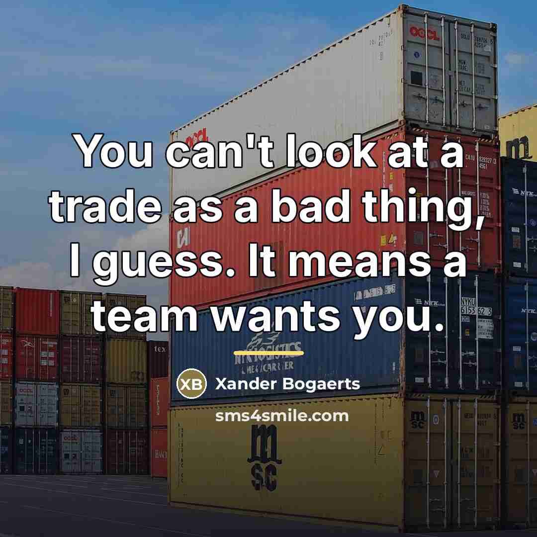 “You can't look at a trade as a bad thing,…” quote by Xander Bogaerts