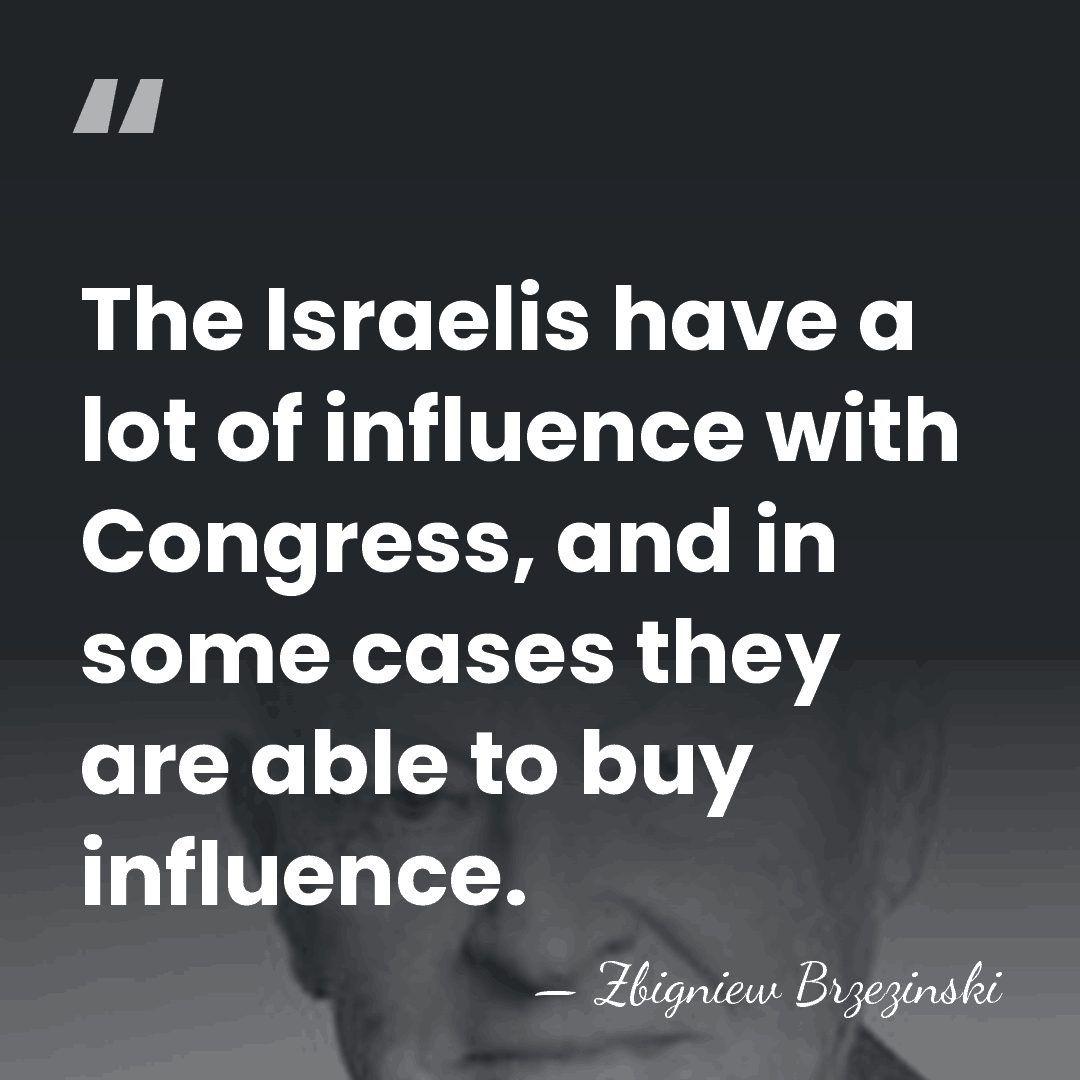 The Israelis have a lot of influence with Congress, and in some&hellip; - Zbigniew Brzezinski