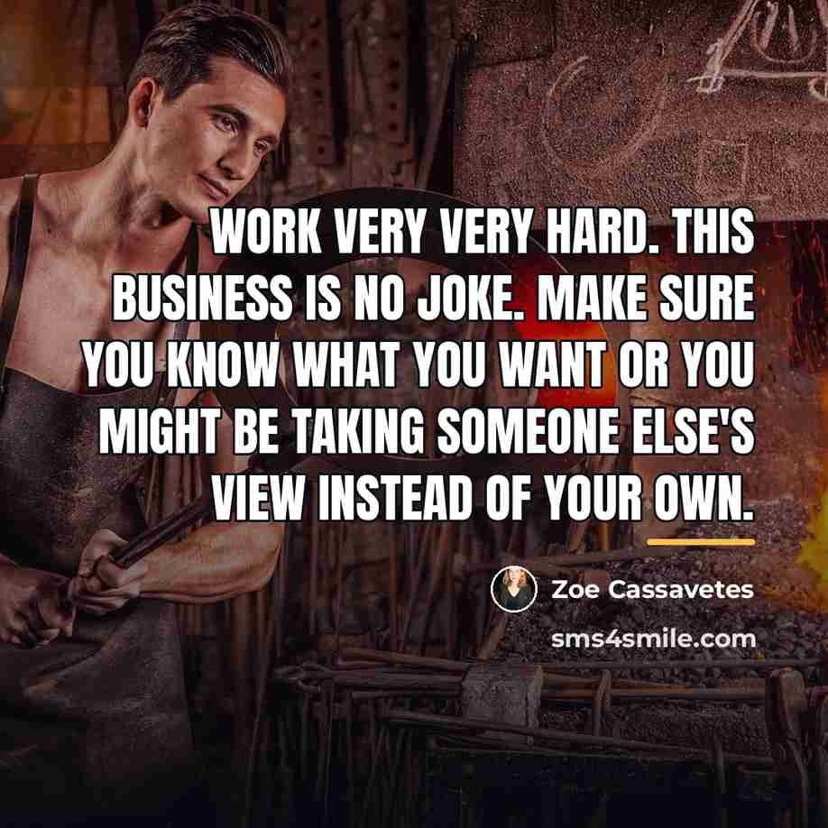 “Work very very hard. This business is no joke. Make…” quote by Zoe Cassavetes