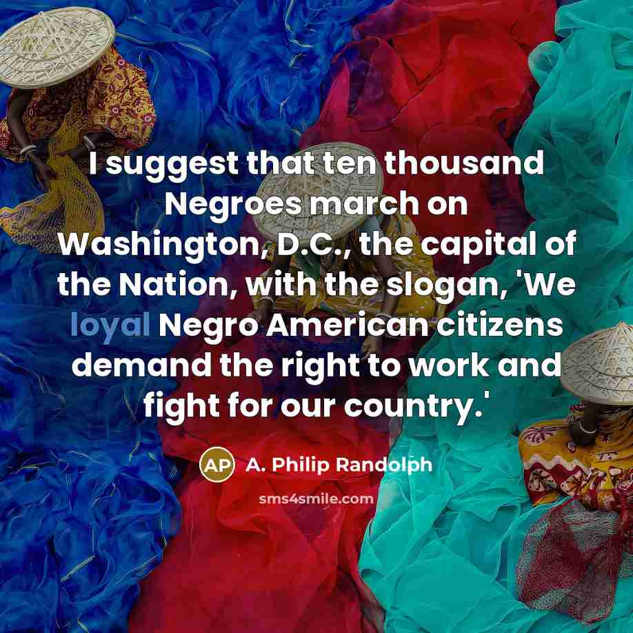 “I suggest that ten thousand Negroes march on Washington, D.C.,…” quote by A. Philip Randolph