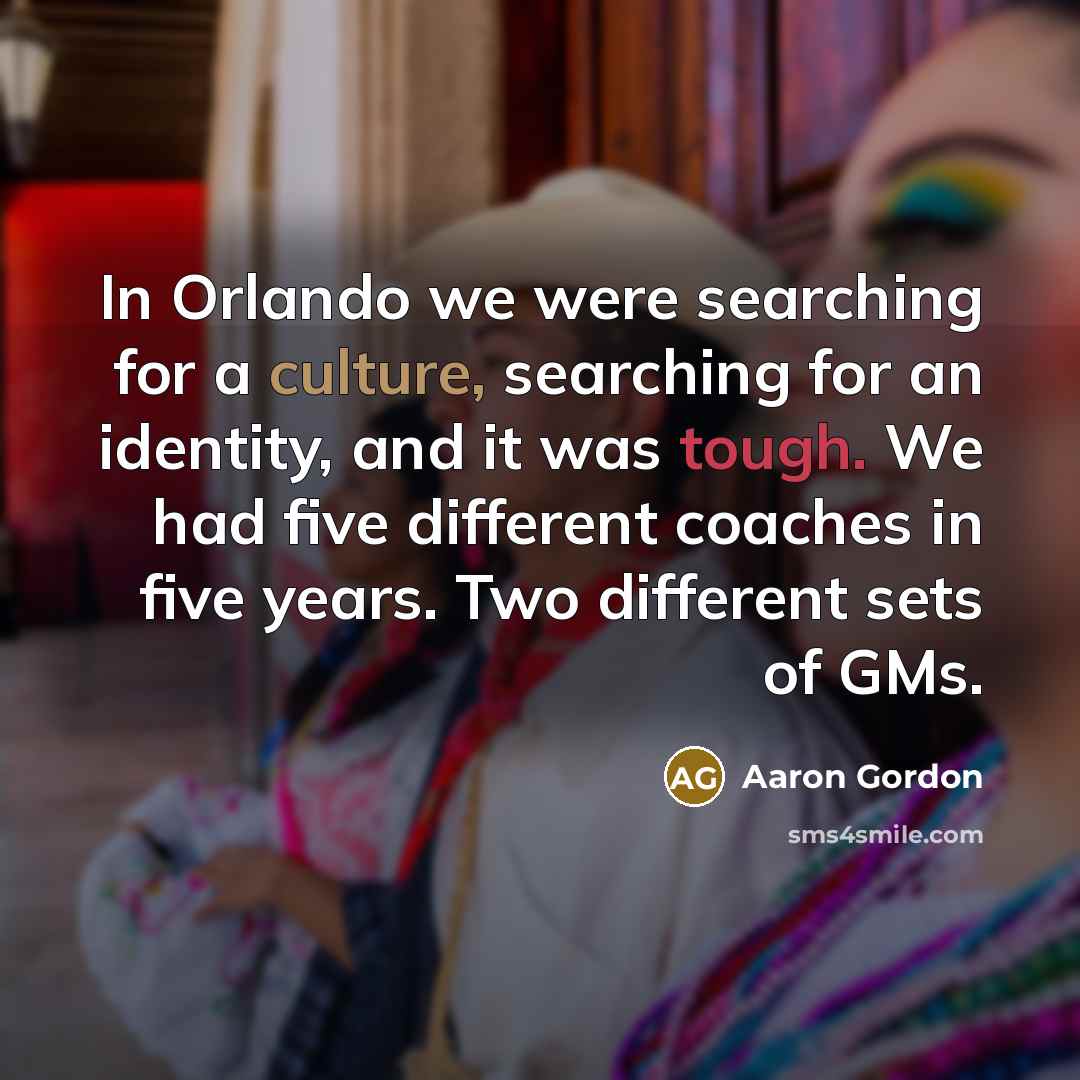 “In Orlando we were searching for a culture, searching for…” quote by Aaron Gordon