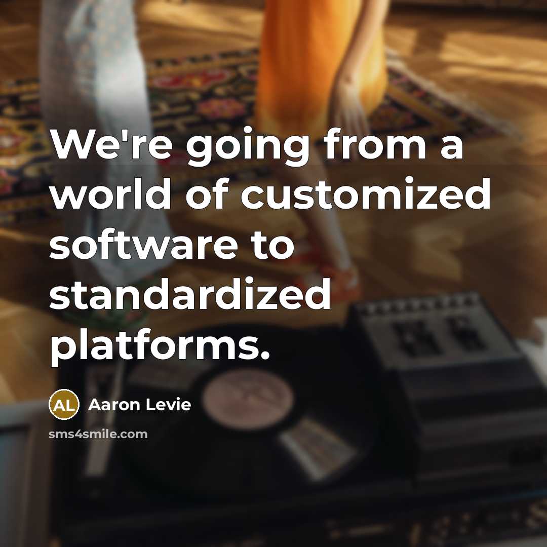 “We're going from a world of customized software to standardized…” quote by Aaron Levie
