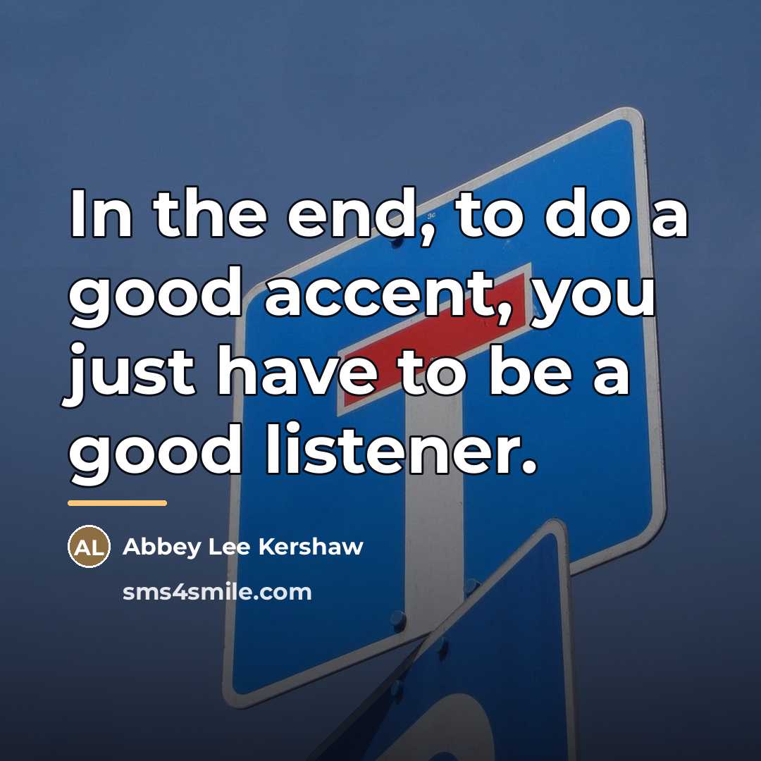 “In the end, to do a good accent, you just…” quote by Abbey Lee Kershaw