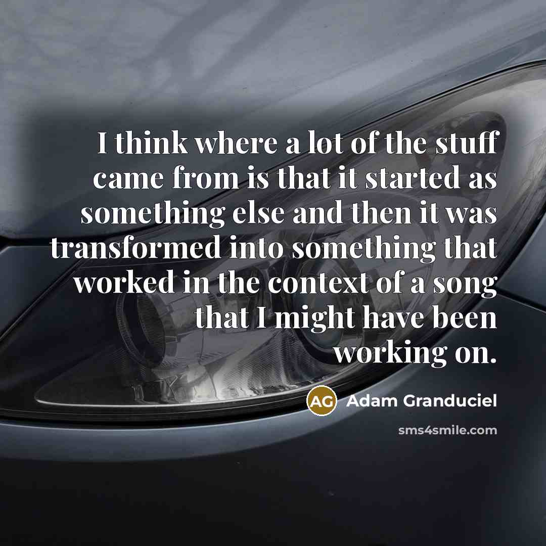 “I think where a lot of the stuff came from…” quote by Adam Granduciel