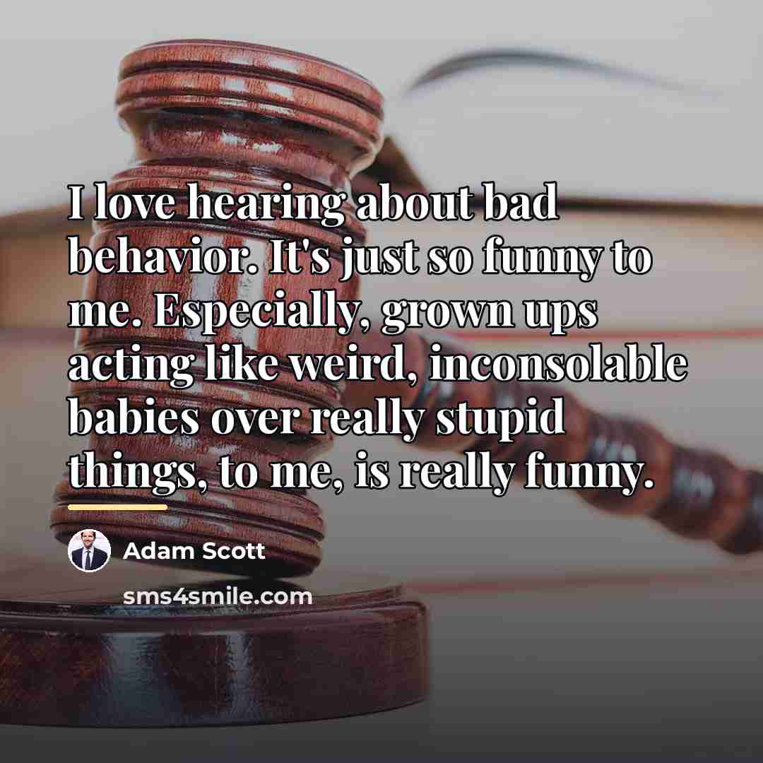 “I love hearing about bad behavior. It's just so funny…” quote by Adam Scott