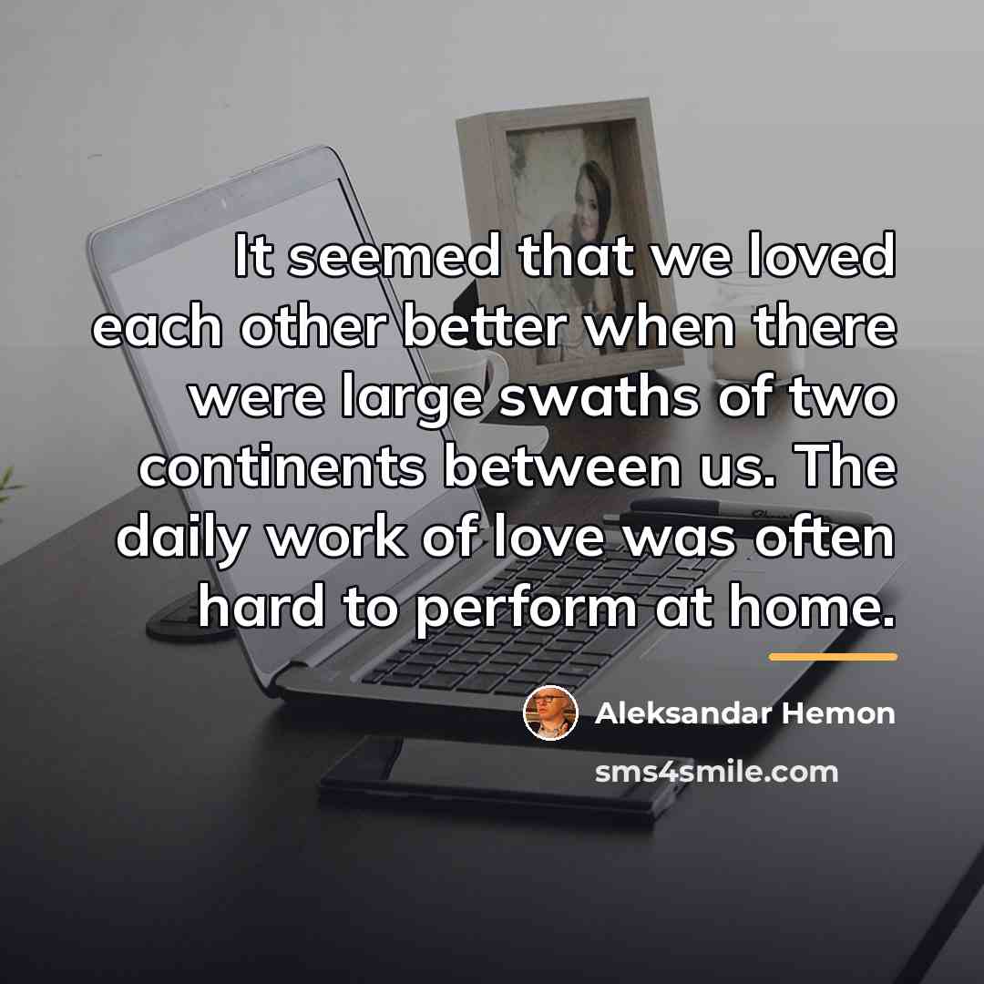 “It seemed that we loved each other better when there…” quote by Aleksandar Hemon