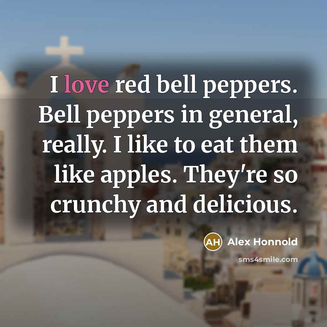 “I love red bell peppers. Bell peppers in general, really.…” quote by Alex Honnold