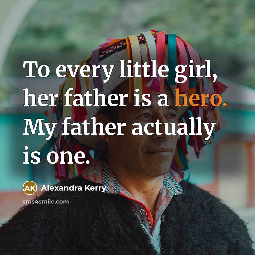 “To every little girl, her father is a hero. My…” quote by Alexandra Kerry
