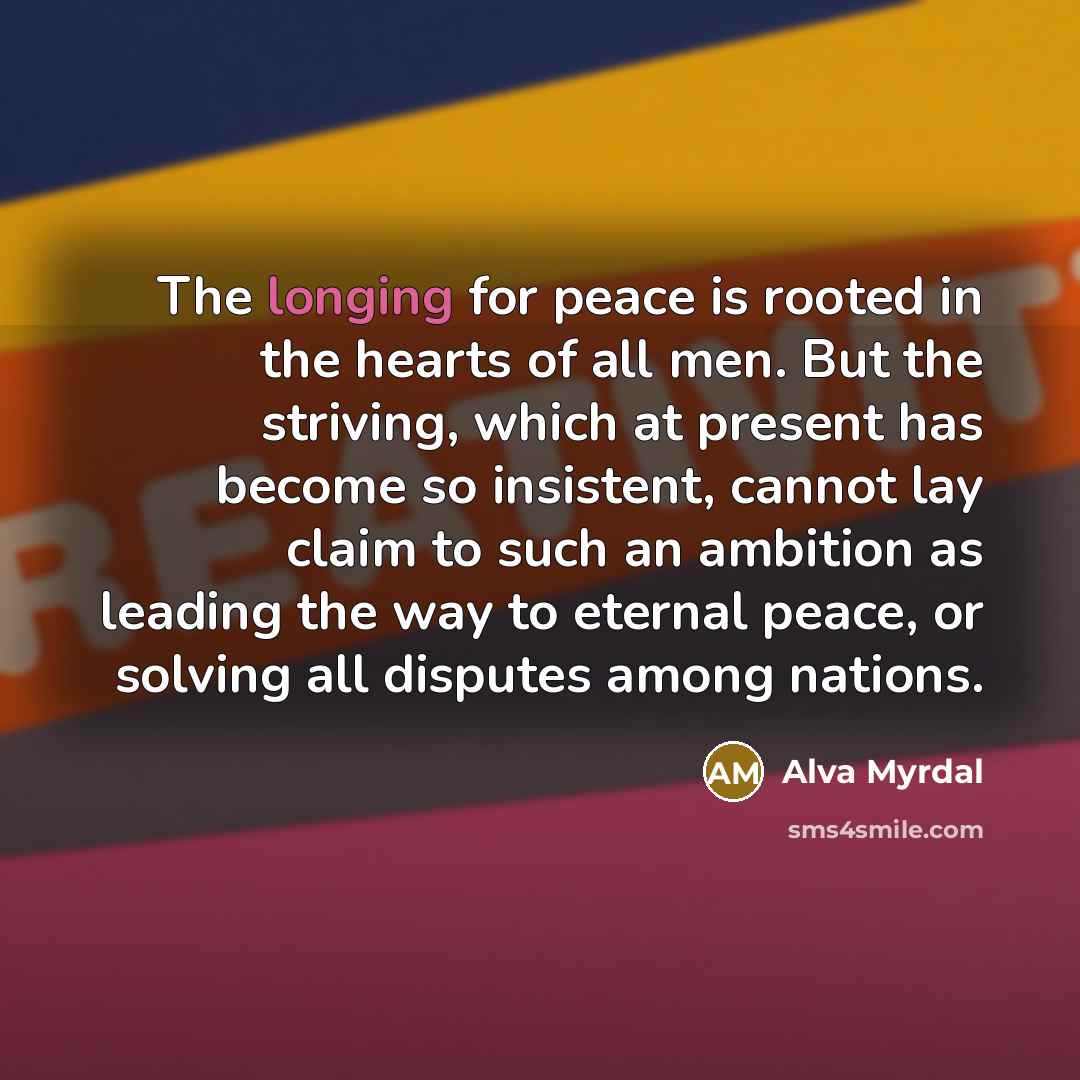 “The longing for peace is rooted in the hearts of…” quote by Alva Myrdal