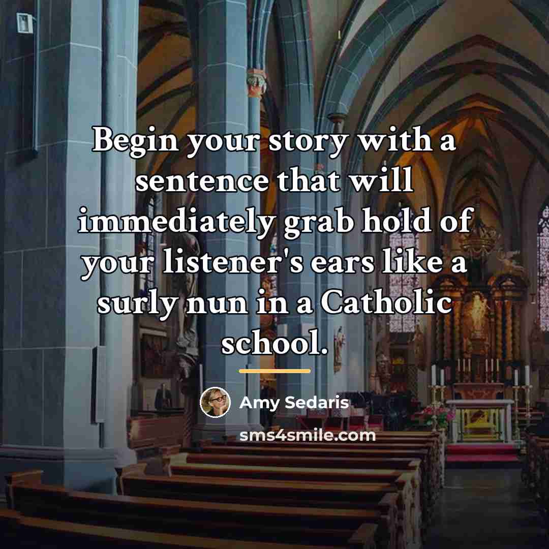 “Begin your story with a sentence that will immediately grab…” quote by Amy Sedaris
