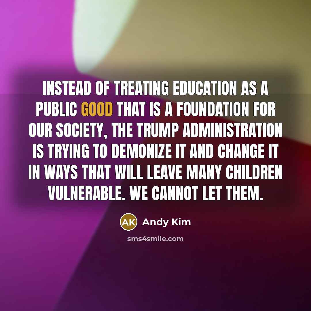 “Instead of treating education as a public good that is…” quote by Andy Kim