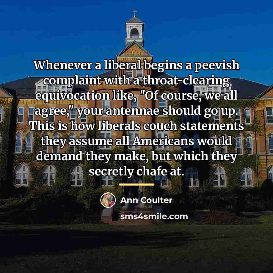 “Whenever a liberal begins a peevish complaint with a throat-clearing…” quote by Ann Coulter