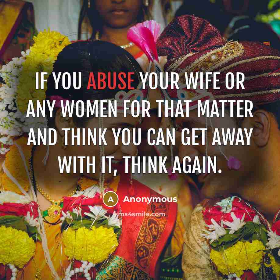 “If you abuse your wife or any women for that…” quote by Anonymous