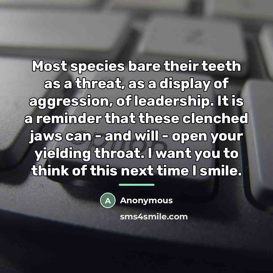 “Most species bare their teeth as a threat, as a…” quote by Anonymous