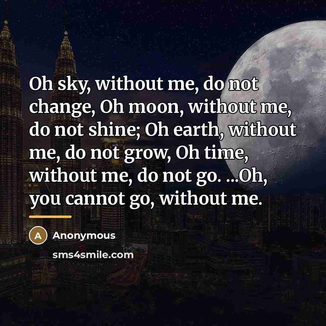 “Oh sky, without me, do not change, Oh moon, without…” quote by Anonymous