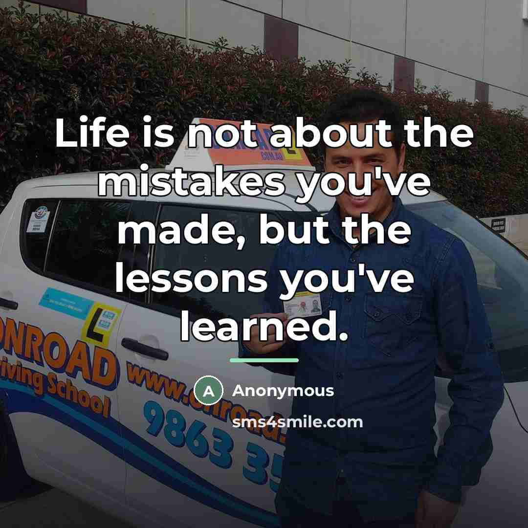 “Life is not about the mistakes you've made, but the…” quote by Anonymous