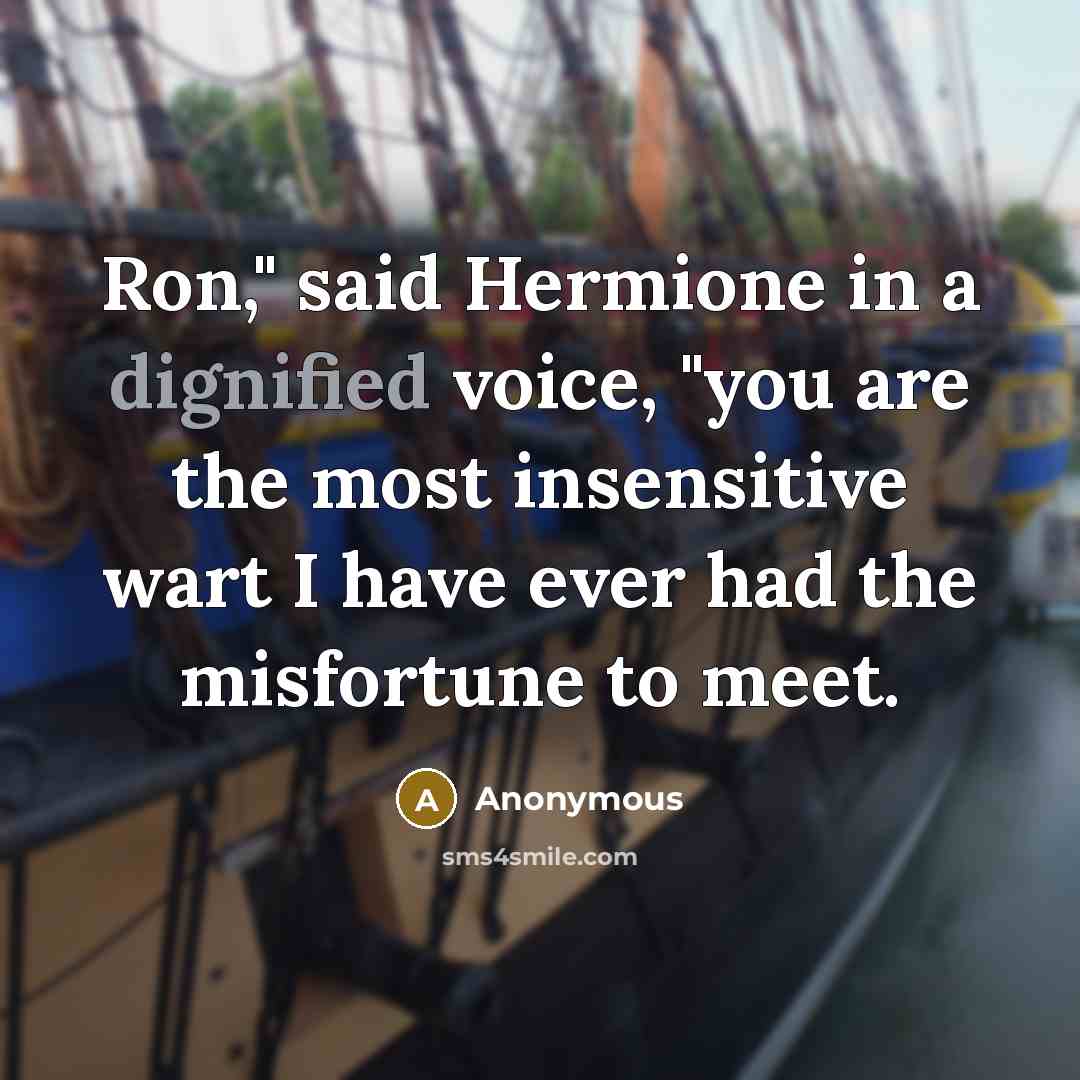 “Ron," said Hermione in a dignified voice, "you are the…” quote by Anonymous