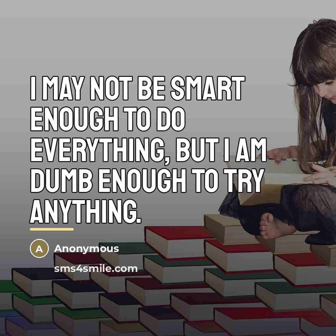 “I may not be smart enough to do everything, but…” quote by Anonymous
