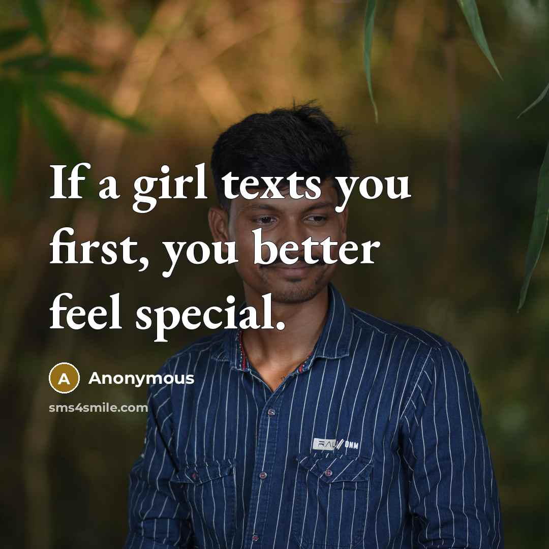 “If a girl texts you first, you better feel special.…” quote by Anonymous