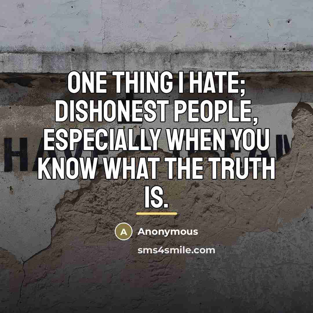 “One thing I HATE; dishonest people, especially when you know…” quote by Anonymous