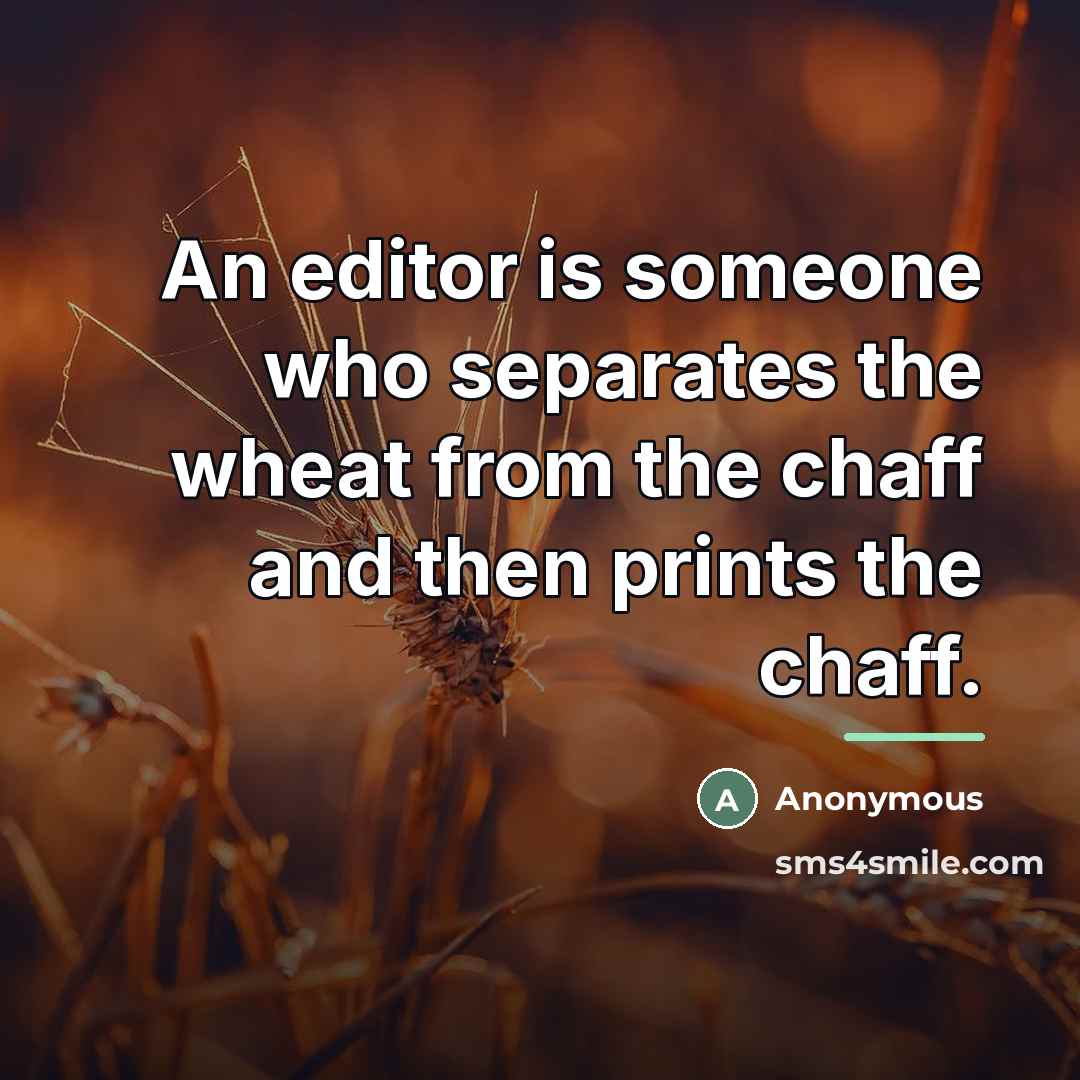 “An editor is someone who separates the wheat from the…” quote by Anonymous