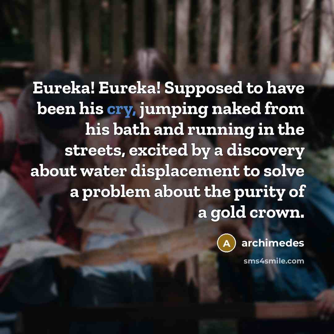 “Eureka! Eureka! Supposed to have been his cry, jumping naked…” quote by Archimedes
