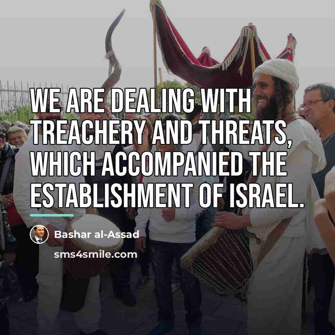 “We are dealing with treachery and threats, which accompanied the…” quote by Bashar al-Assad
