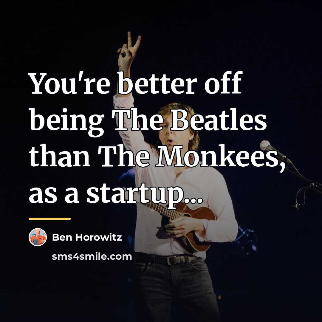 “You're better off being The Beatles than The Monkees, as…” quote by Ben Horowitz