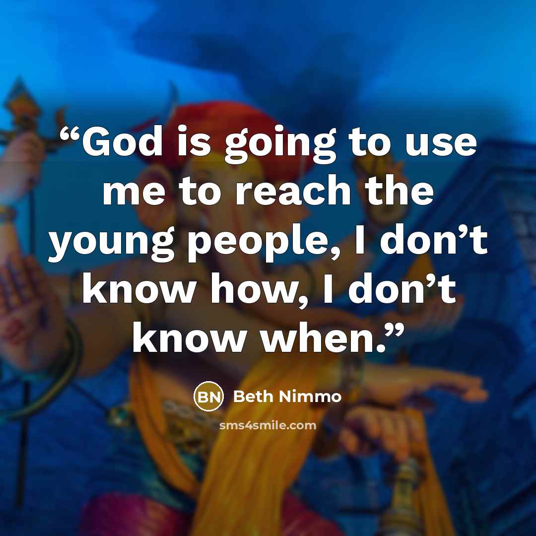“God is going to use me to reach the young people, I don’t know how, I don’t know when.” quote by Beth Nimmo