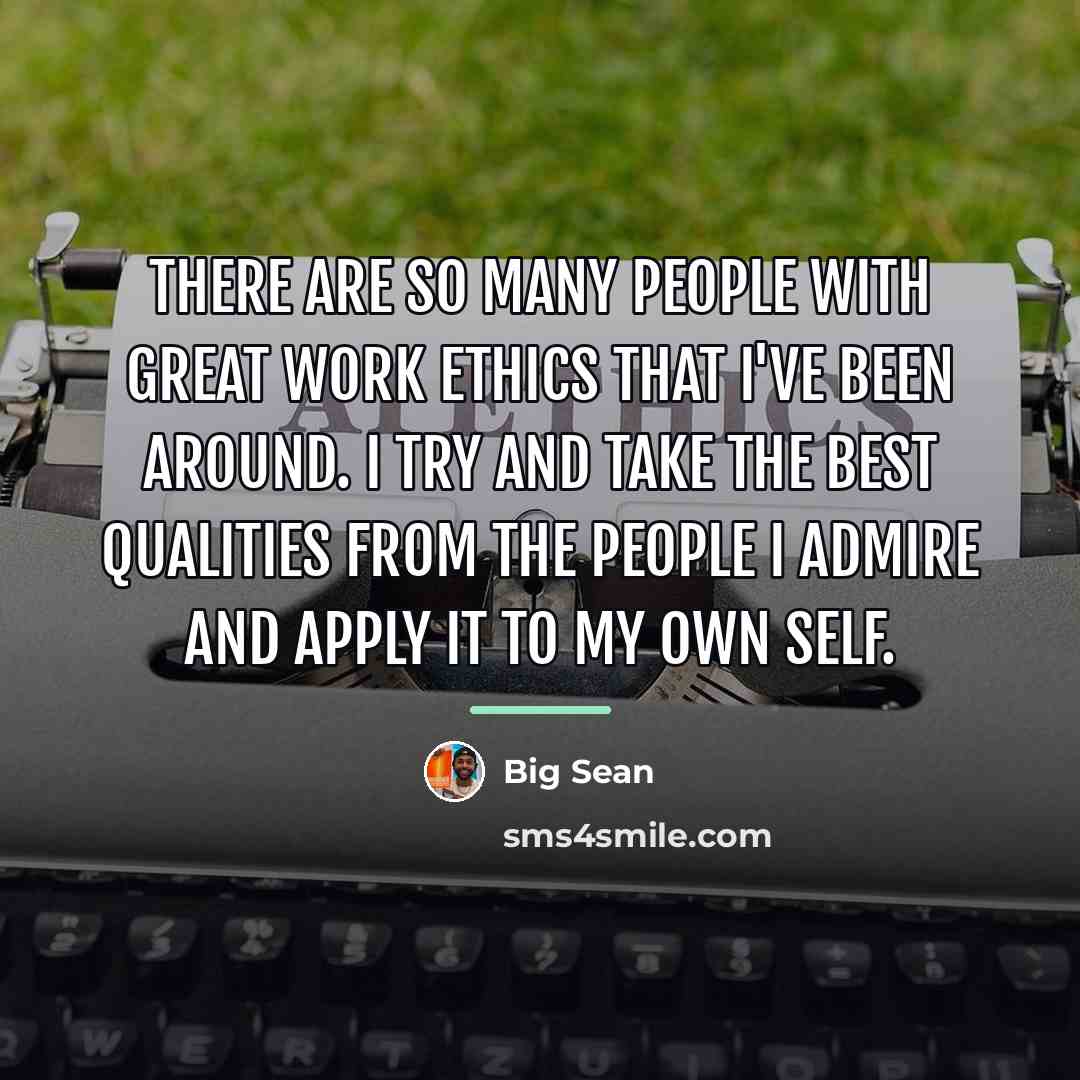 “There are so many people with great work ethics that…” quote by Big Sean