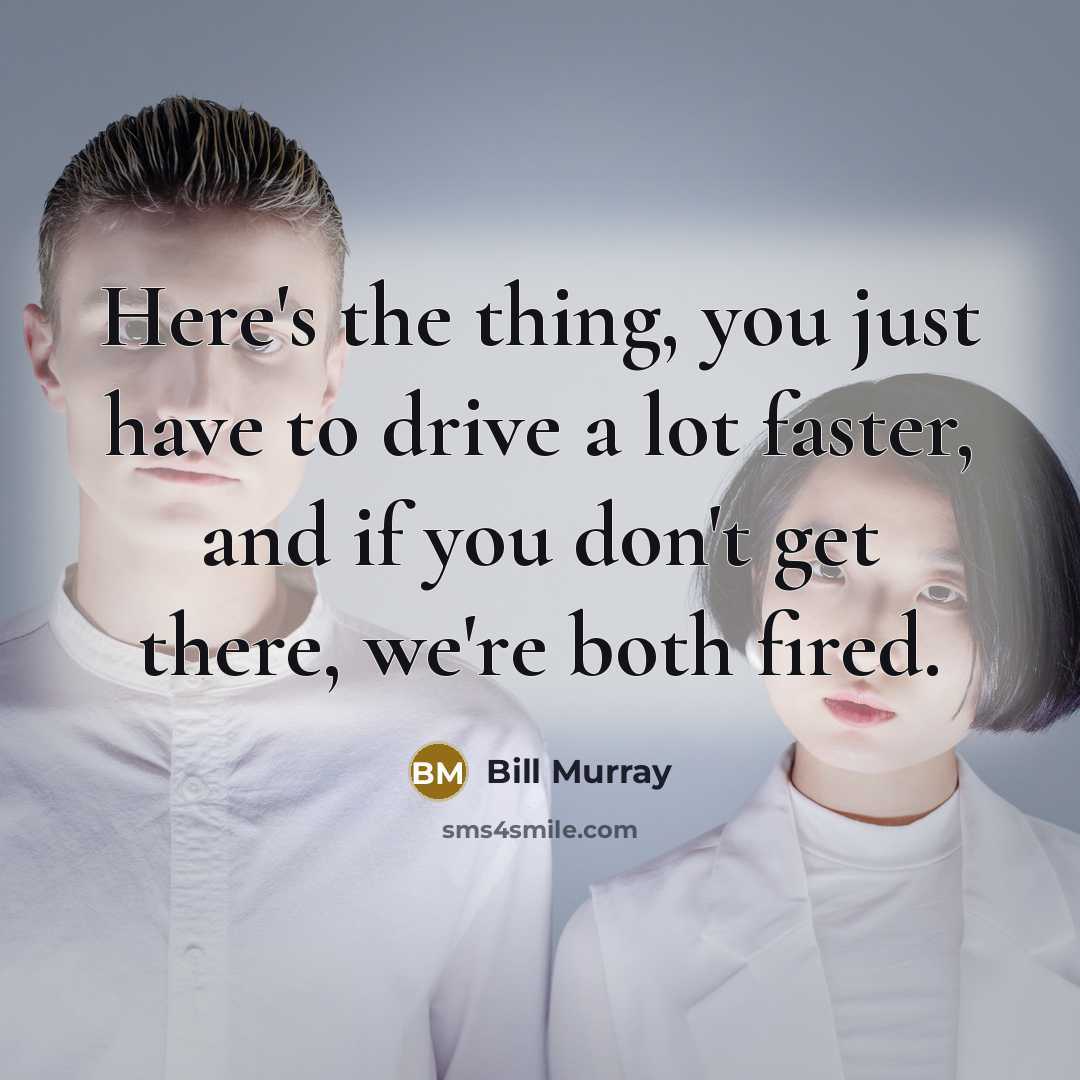 “Here's the thing, you just have to drive a lot…” quote by Bill Murray