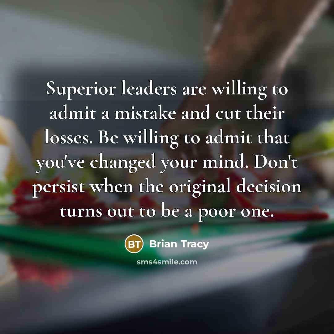 “Superior leaders are willing to admit a mistake and cut…” quote by Brian Tracy