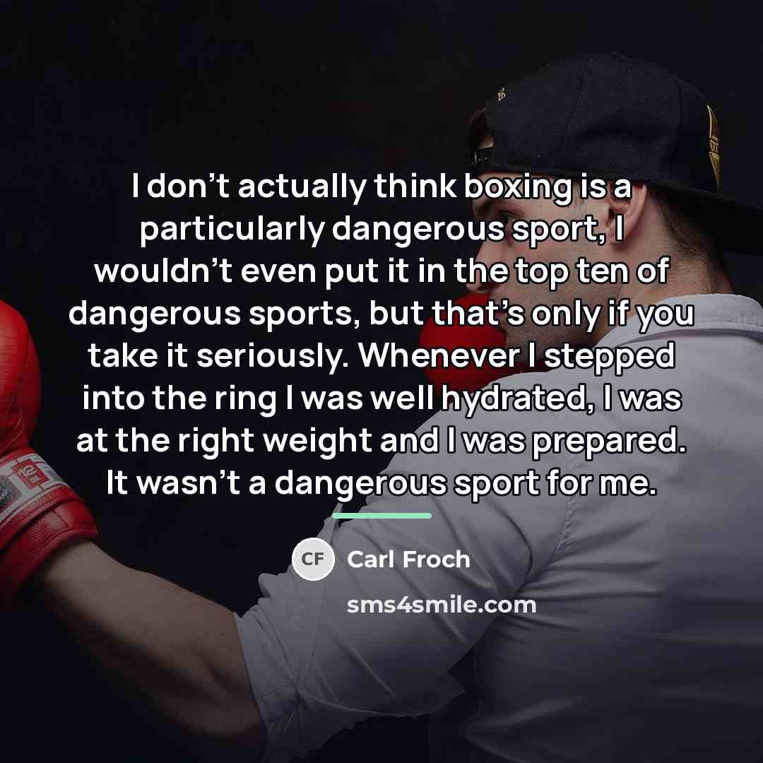 “I don't actually think boxing is a particularly dangerous sport,…” quote by Carl Froch