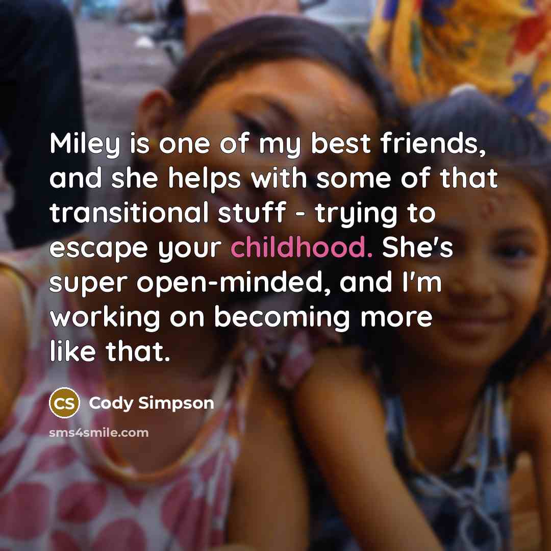 “Miley is one of my best friends, and she helps…” quote by Cody Simpson