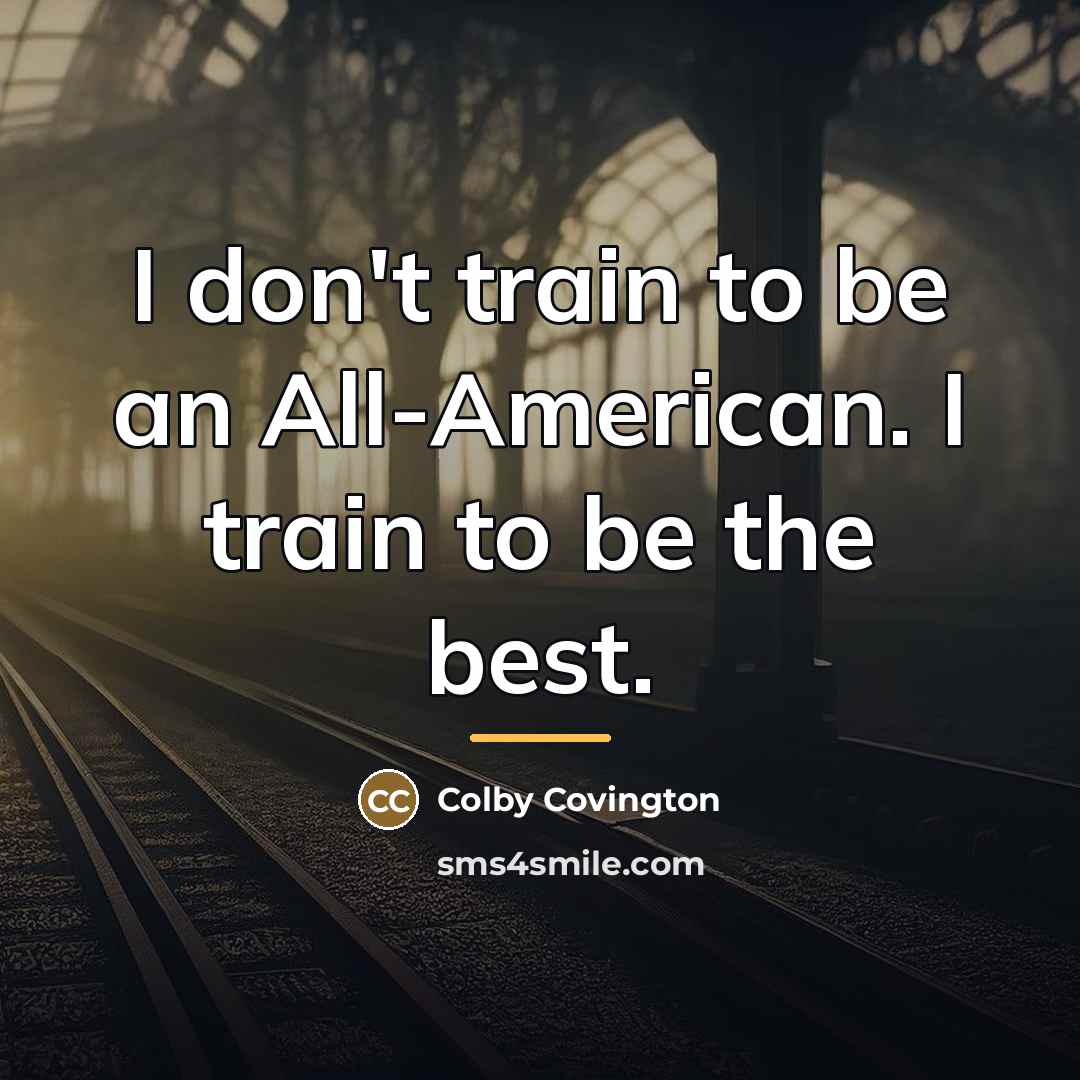 “I don't train to be an All-American. I train to…” quote by Colby Covington