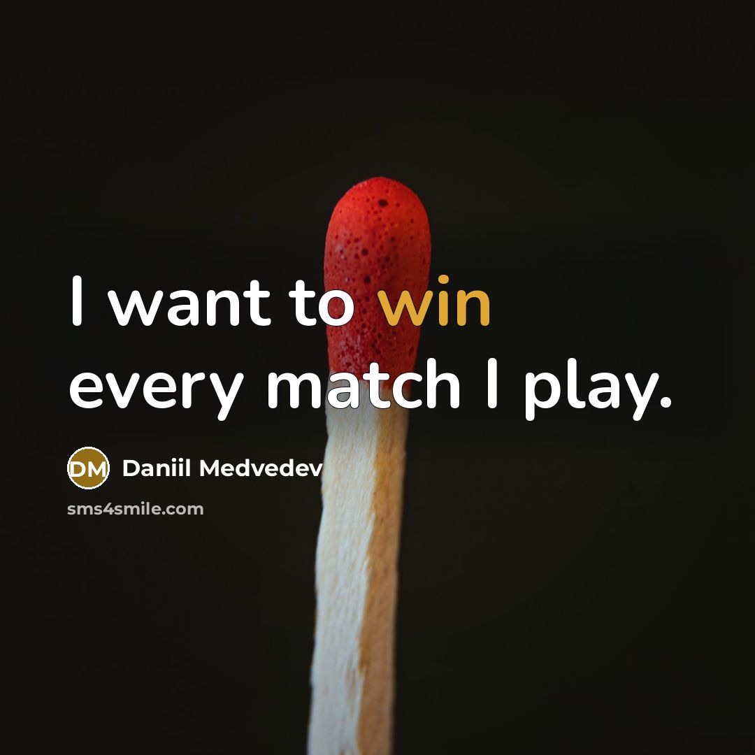 “I want to win every match I play.…” quote by Daniil Medvedev