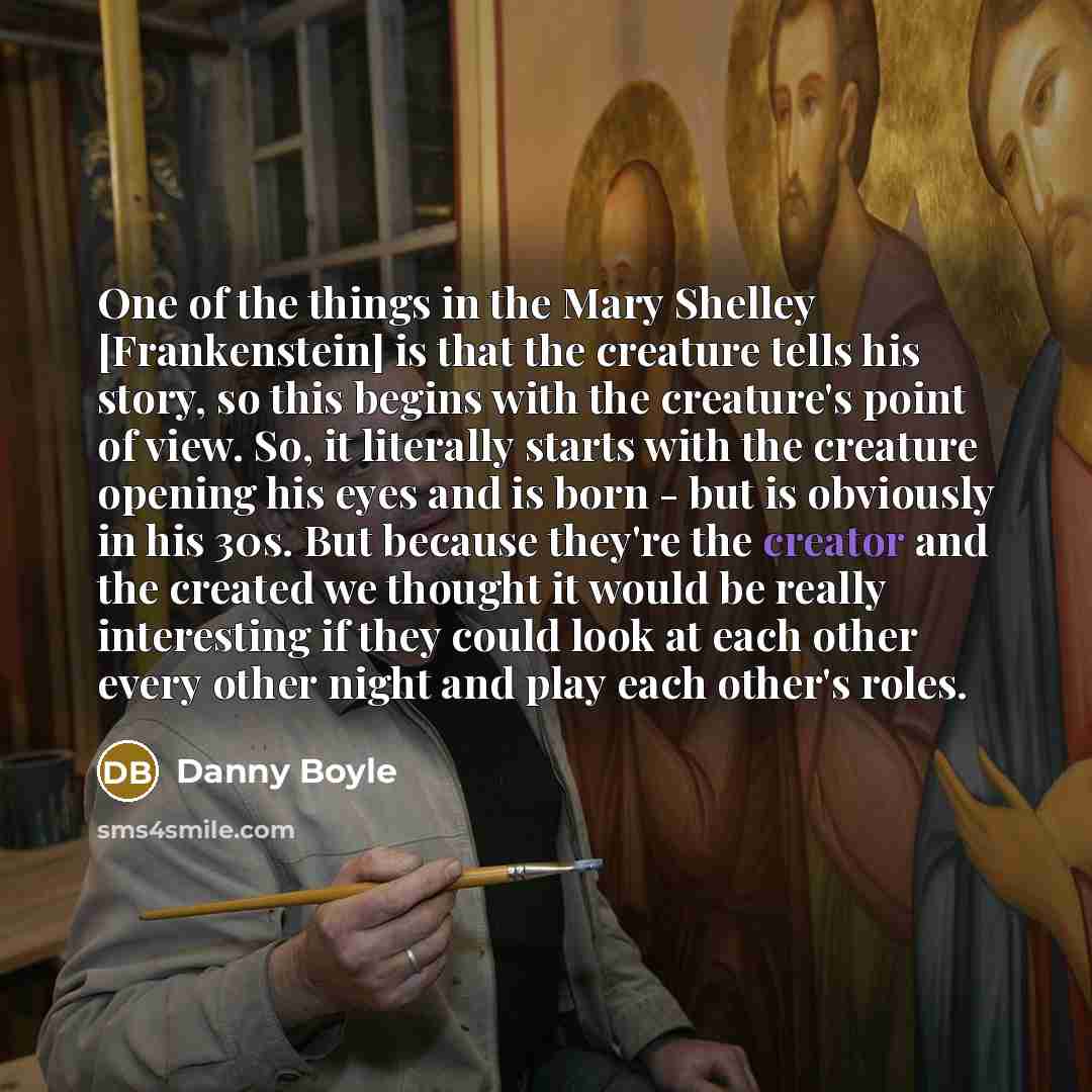 “One of the things in the Mary Shelley [Frankenstein] is…” quote by Danny Boyle