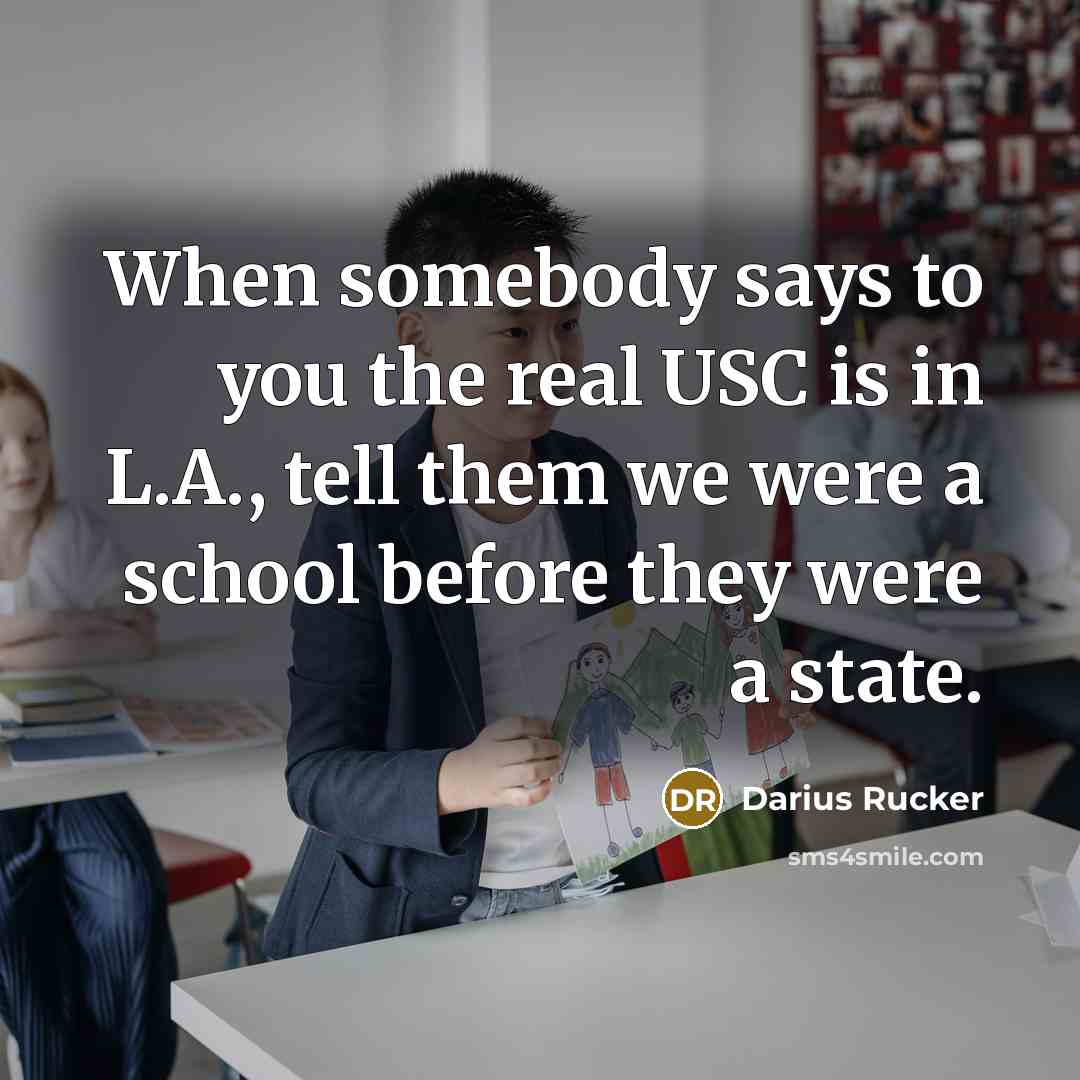 “When somebody says to you the real USC is in…” quote by Darius Rucker