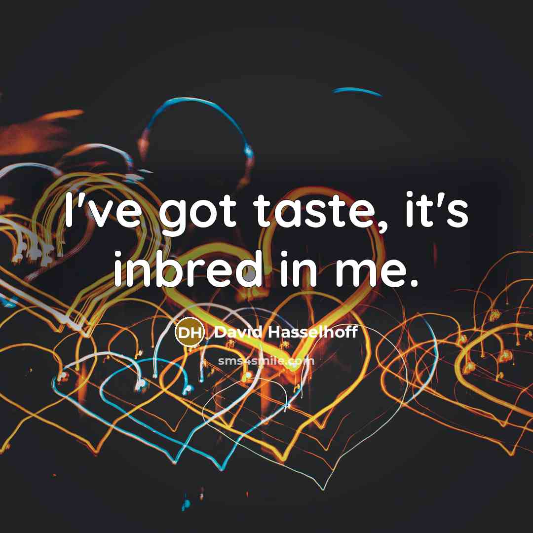 “I've got taste, it's inbred in me.…” quote by David Hasselhoff