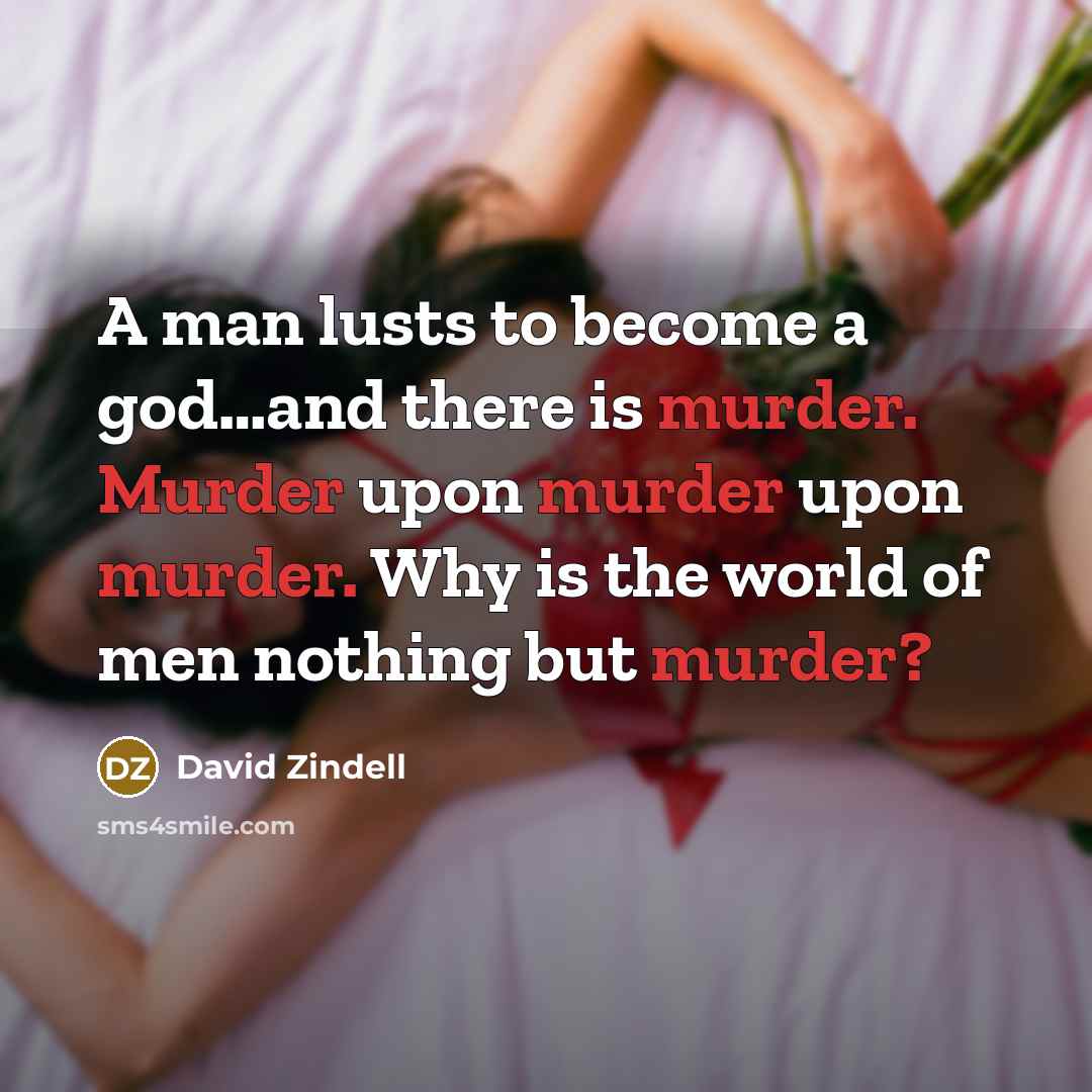 “A man lusts to become a god…and there is murder.…” quote by David Zindell
