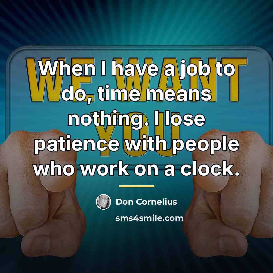 “When I have a job to do, time means nothing.…” quote by Don Cornelius