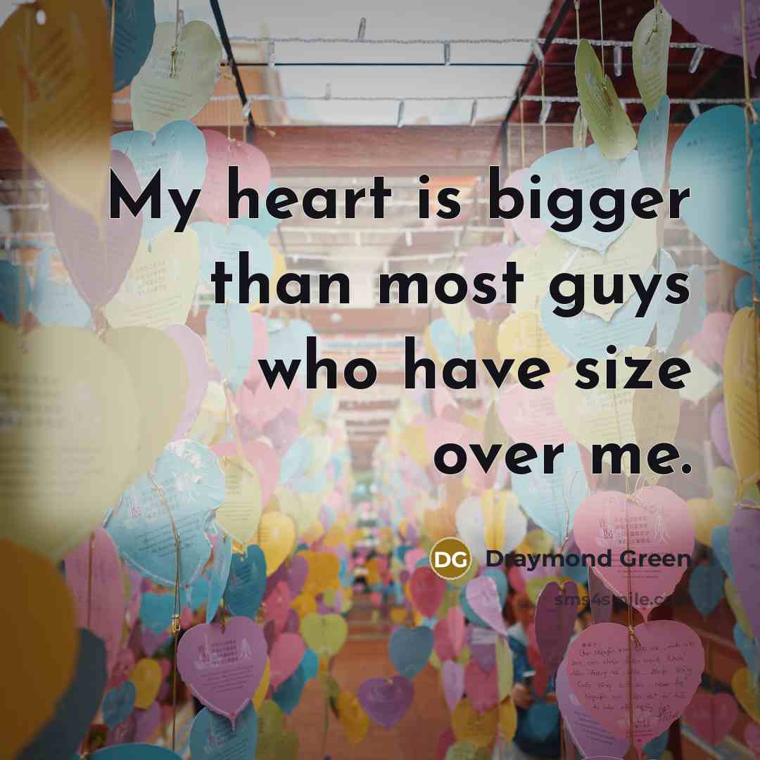 “My heart is bigger than most guys who have size…” quote by Draymond Green